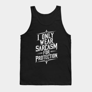 I wear sarcasm for protection Tank Top